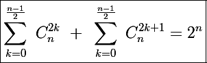 \Large \boxed{\sum_{k=0}^{\frac{n-1}{2}}~C_n^{2k}~+~\sum_{k=0}^{\frac{n-1}{2}}~C_n^{2k+1}=2^n}